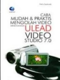 Cara Mudah & Praktis Mengolah Video Menggunakan Ulead Video Studio 7.0