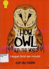 How Owl Sees the world ; Menjadi aktif dan kreatif