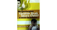 Mengembangkan Karakter Anak Secara Efektif di Sekolah dan di Rumah