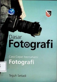 Dasar Fotografi ; cara cepat memahami fotografi